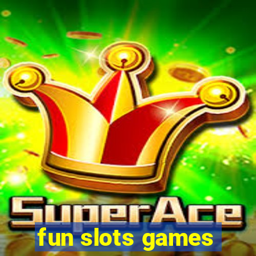 fun slots games