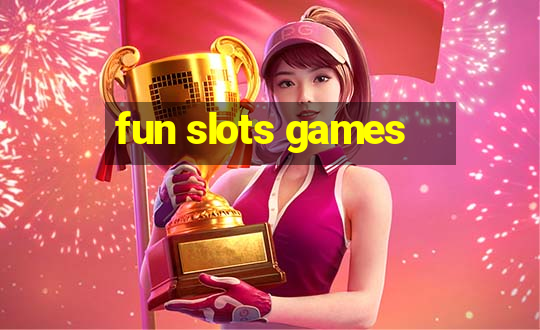 fun slots games