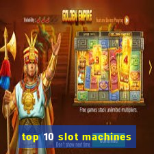 top 10 slot machines