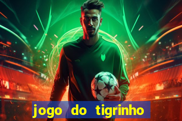 jogo do tigrinho que ganha b么nus