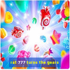 rat 777 turns the gears