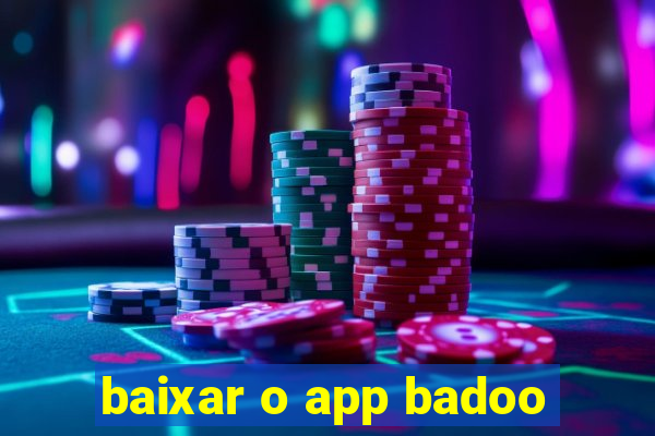 baixar o app badoo