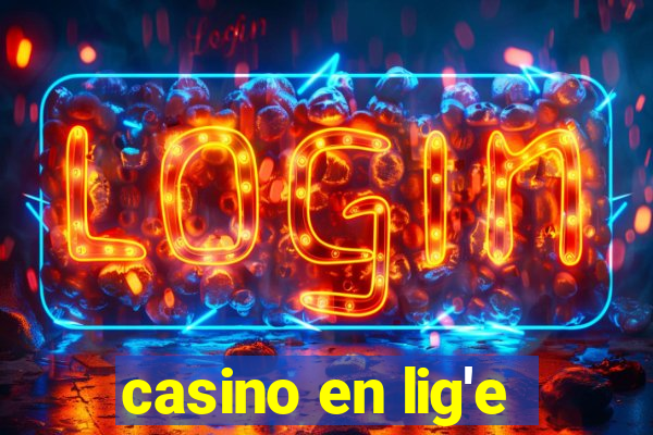 casino en lig'e