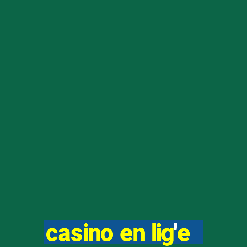 casino en lig'e