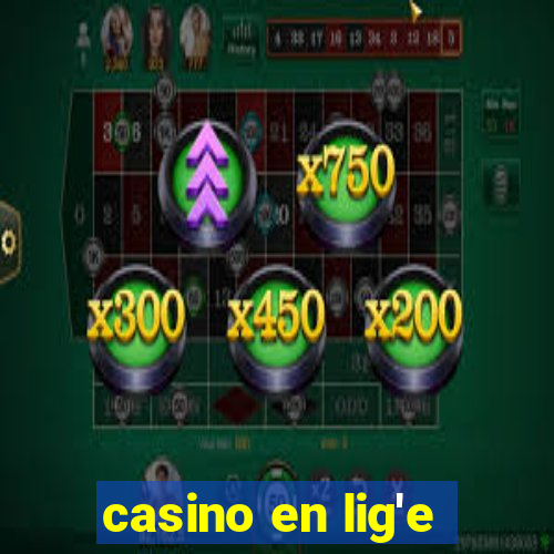 casino en lig'e