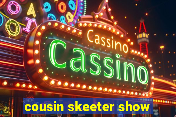 cousin skeeter show