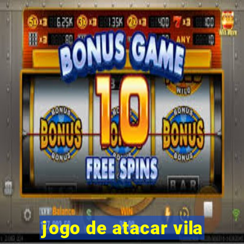 jogo de atacar vila