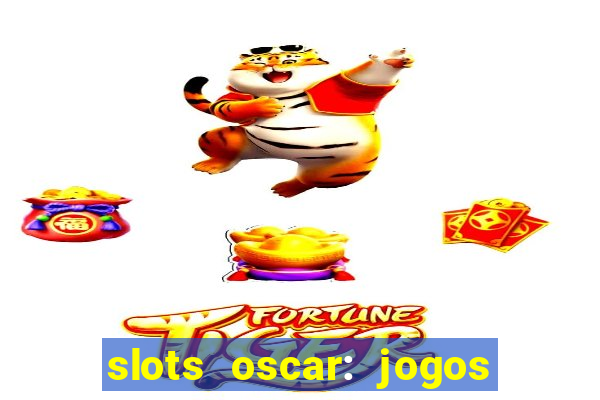 slots oscar: jogos de casino