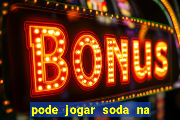 pode jogar soda na pia da cozinha