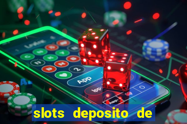 slots deposito de 1 real