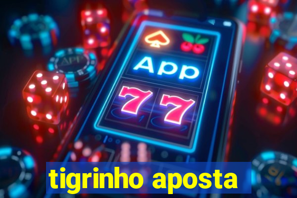 tigrinho aposta