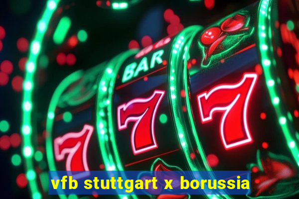 vfb stuttgart x borussia