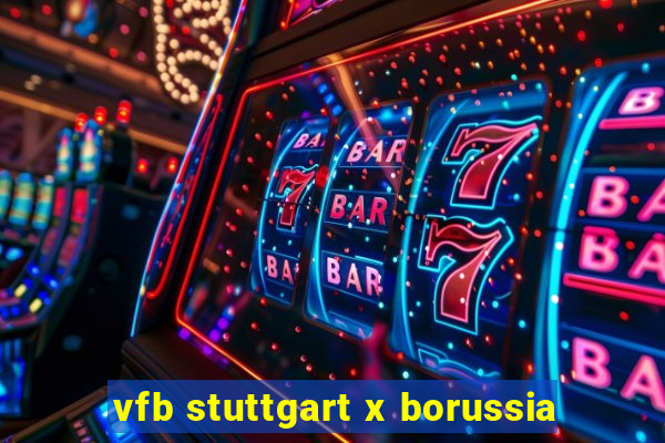 vfb stuttgart x borussia