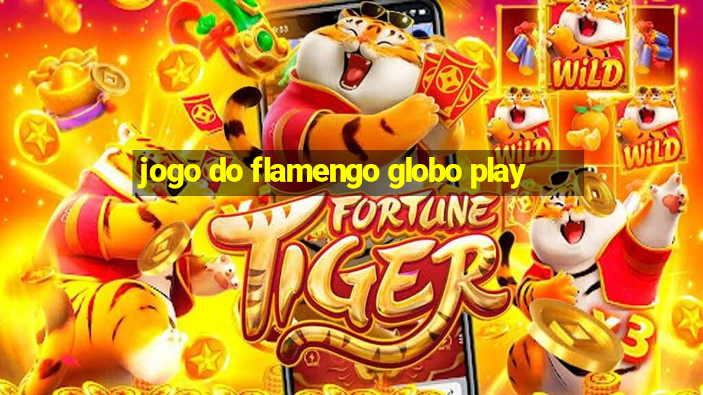 jogo do flamengo globo play