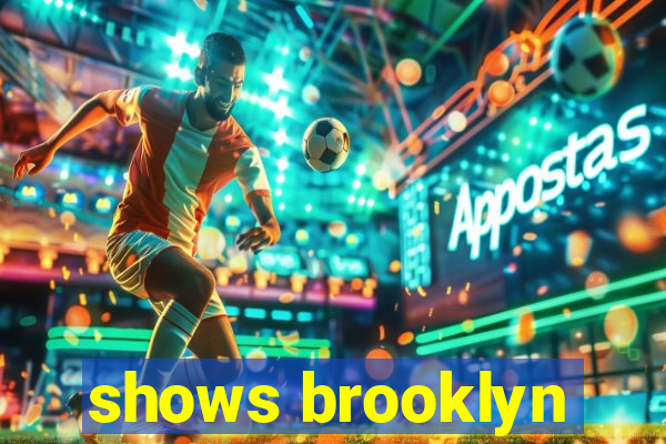 shows brooklyn