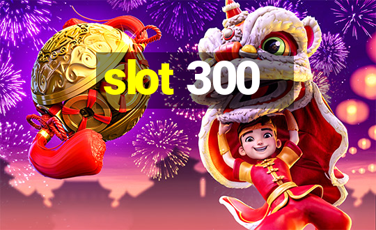 slot 300