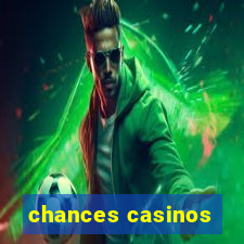 chances casinos