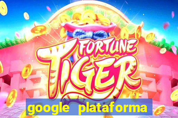 google plataforma de jogos