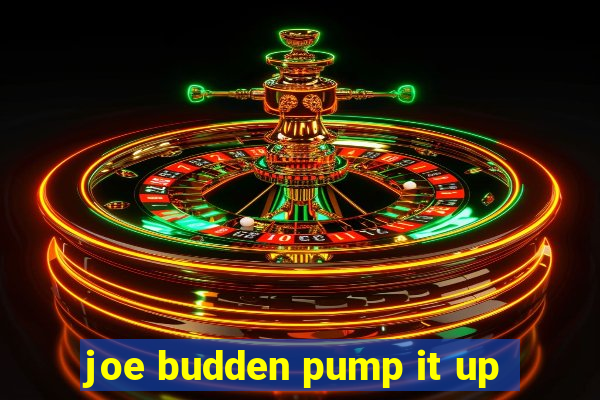 joe budden pump it up