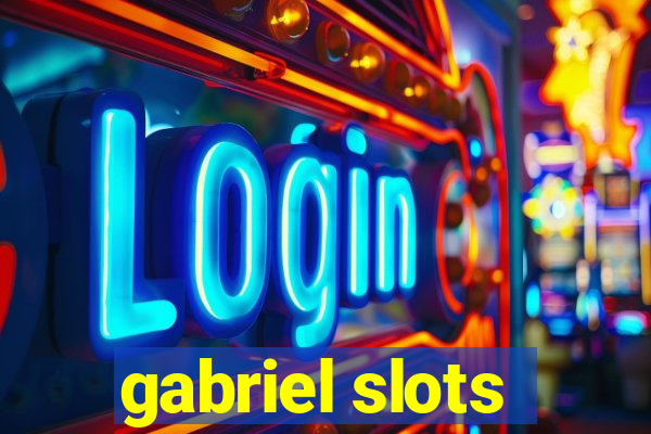 gabriel slots