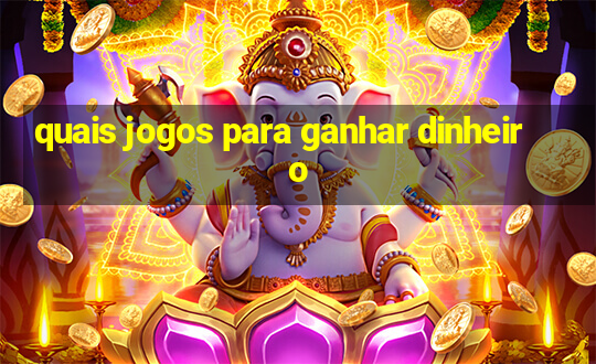 quais jogos para ganhar dinheiro