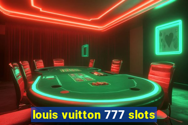 louis vuitton 777 slots