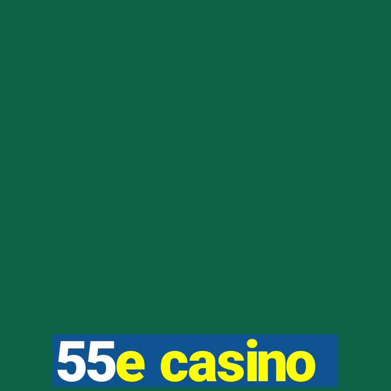 55e casino