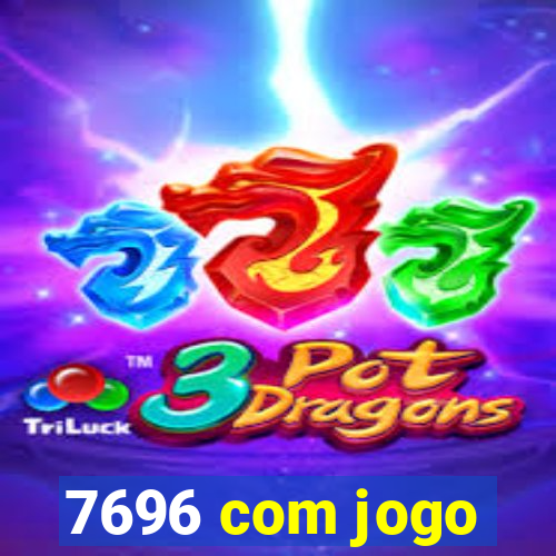 7696 com jogo