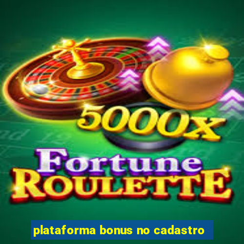 plataforma bonus no cadastro