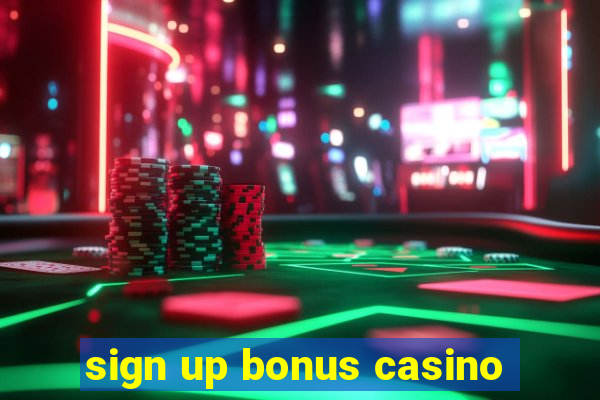 sign up bonus casino