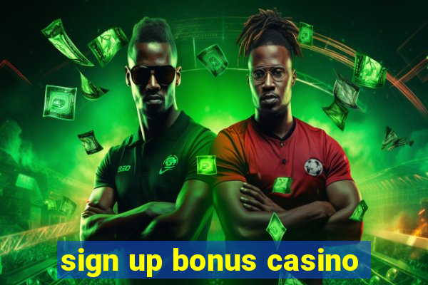 sign up bonus casino