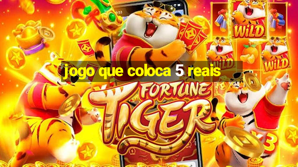 jogo que coloca 5 reais