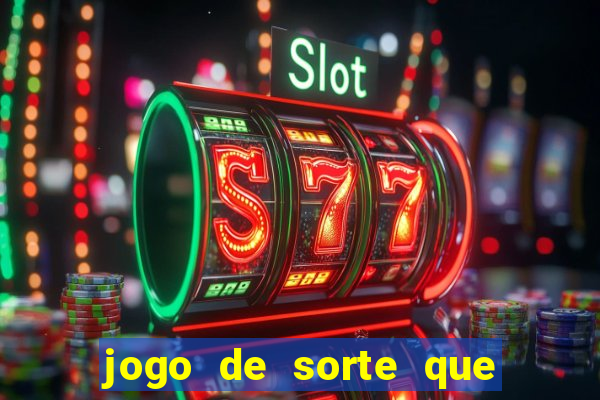 jogo de sorte que ganha dinheiro