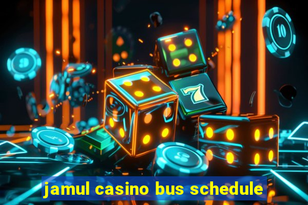 jamul casino bus schedule