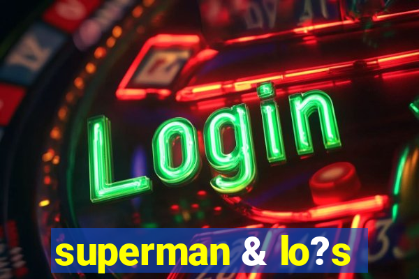 superman & lo?s