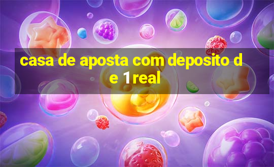 casa de aposta com deposito de 1 real