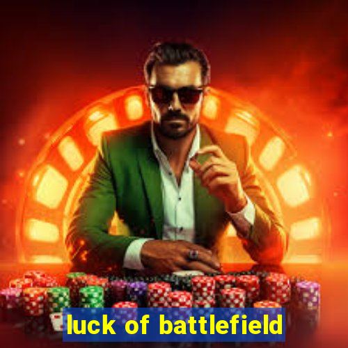 luck of battlefield