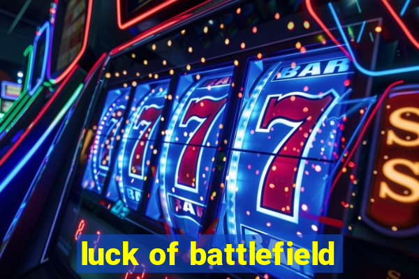 luck of battlefield