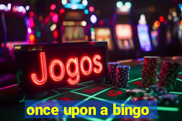 once upon a bingo