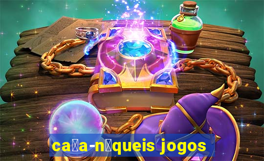 ca莽a-n铆queis jogos