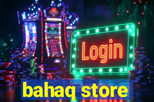 bahaq store