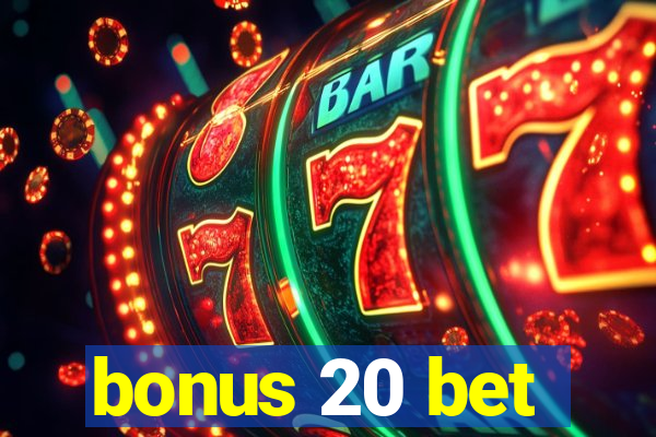 bonus 20 bet