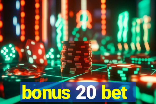 bonus 20 bet