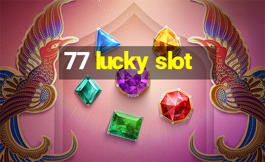 77 lucky slot