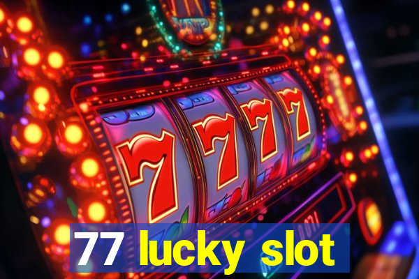 77 lucky slot