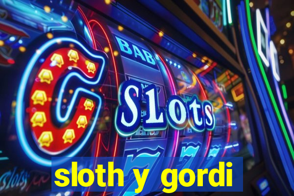 sloth y gordi