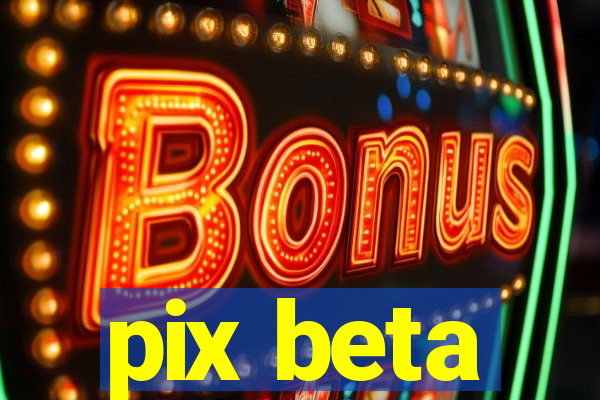 pix beta