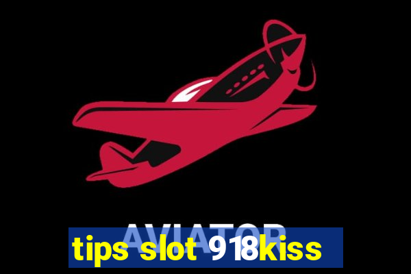 tips slot 918kiss