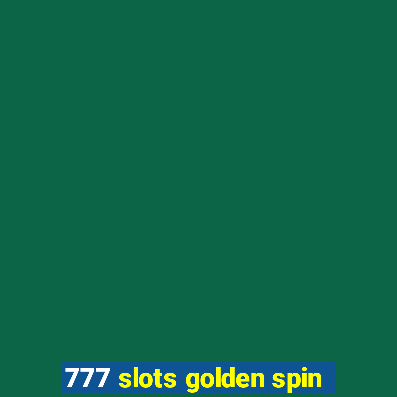 777 slots golden spin