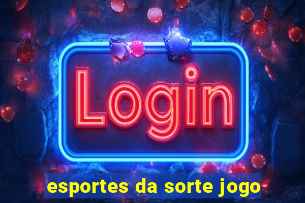 esportes da sorte jogo